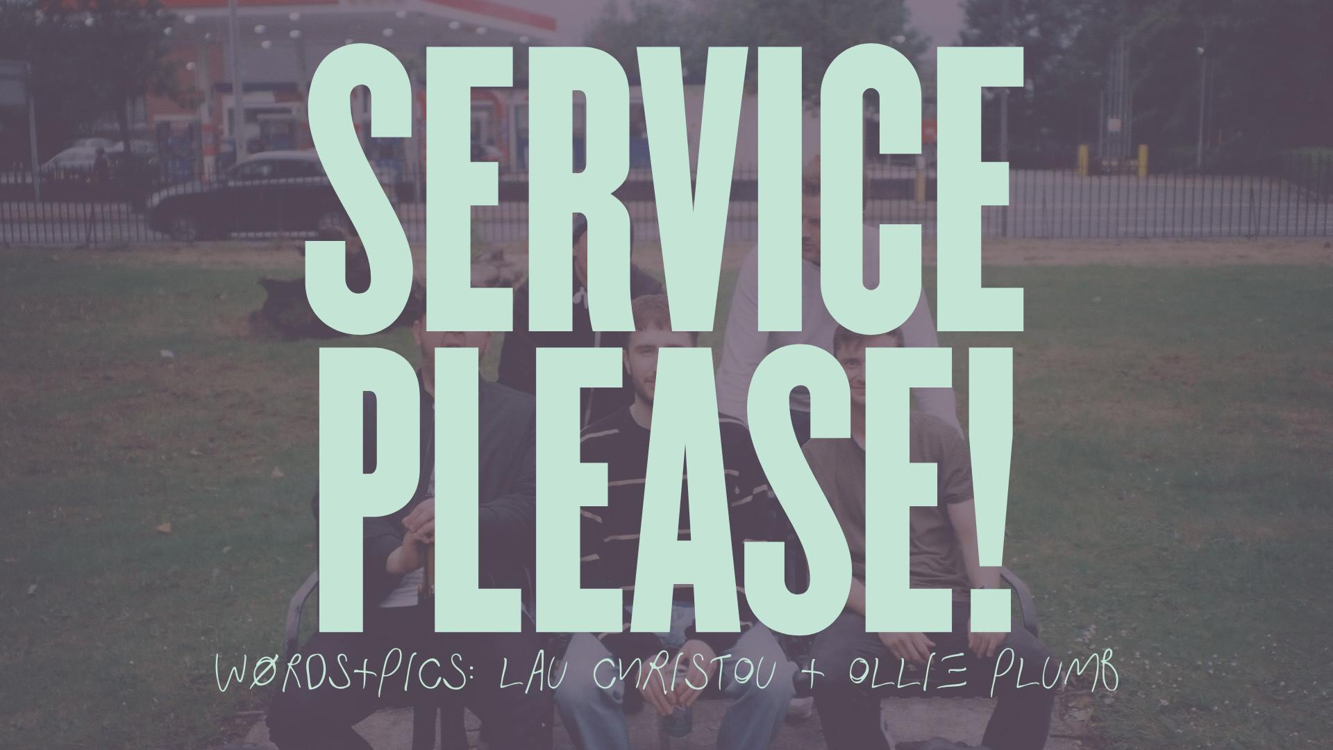 SERVICE PLEASE!