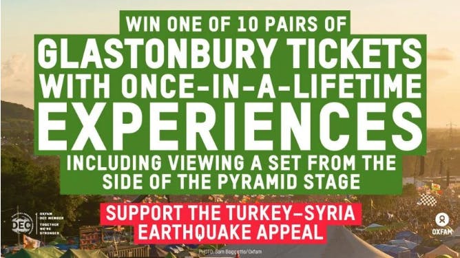 Win Glastonbury Tickets and Support Turkey-Syria Earth Quake Disaster with Oxfam