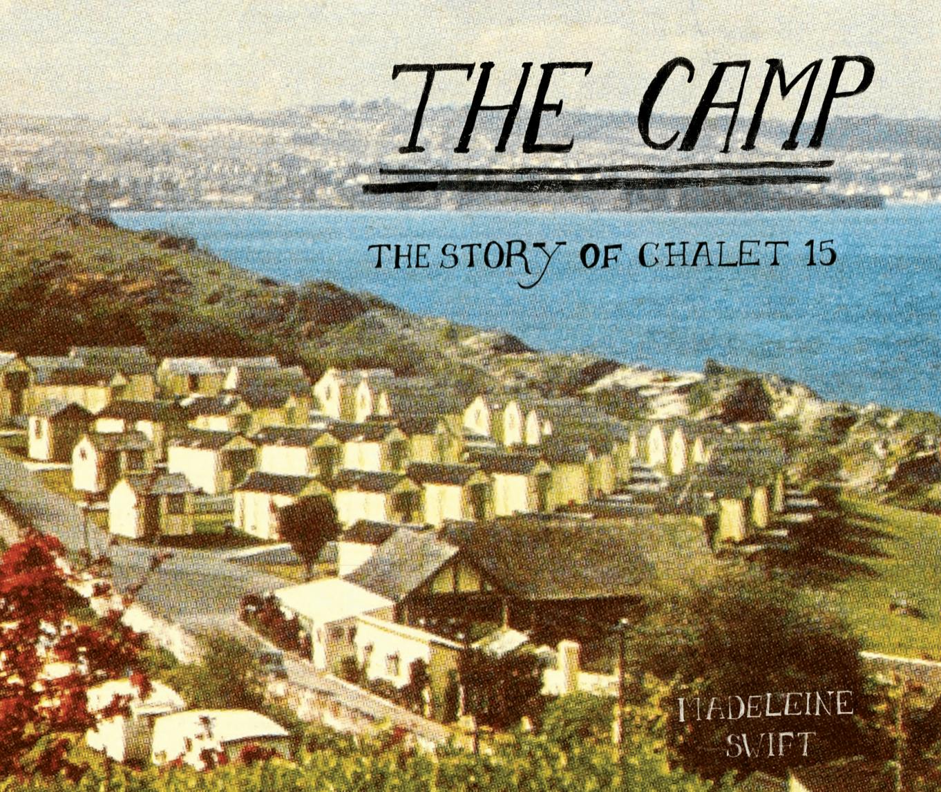 The Camp – The Story Of Chalet 15 – Madeleine Swift