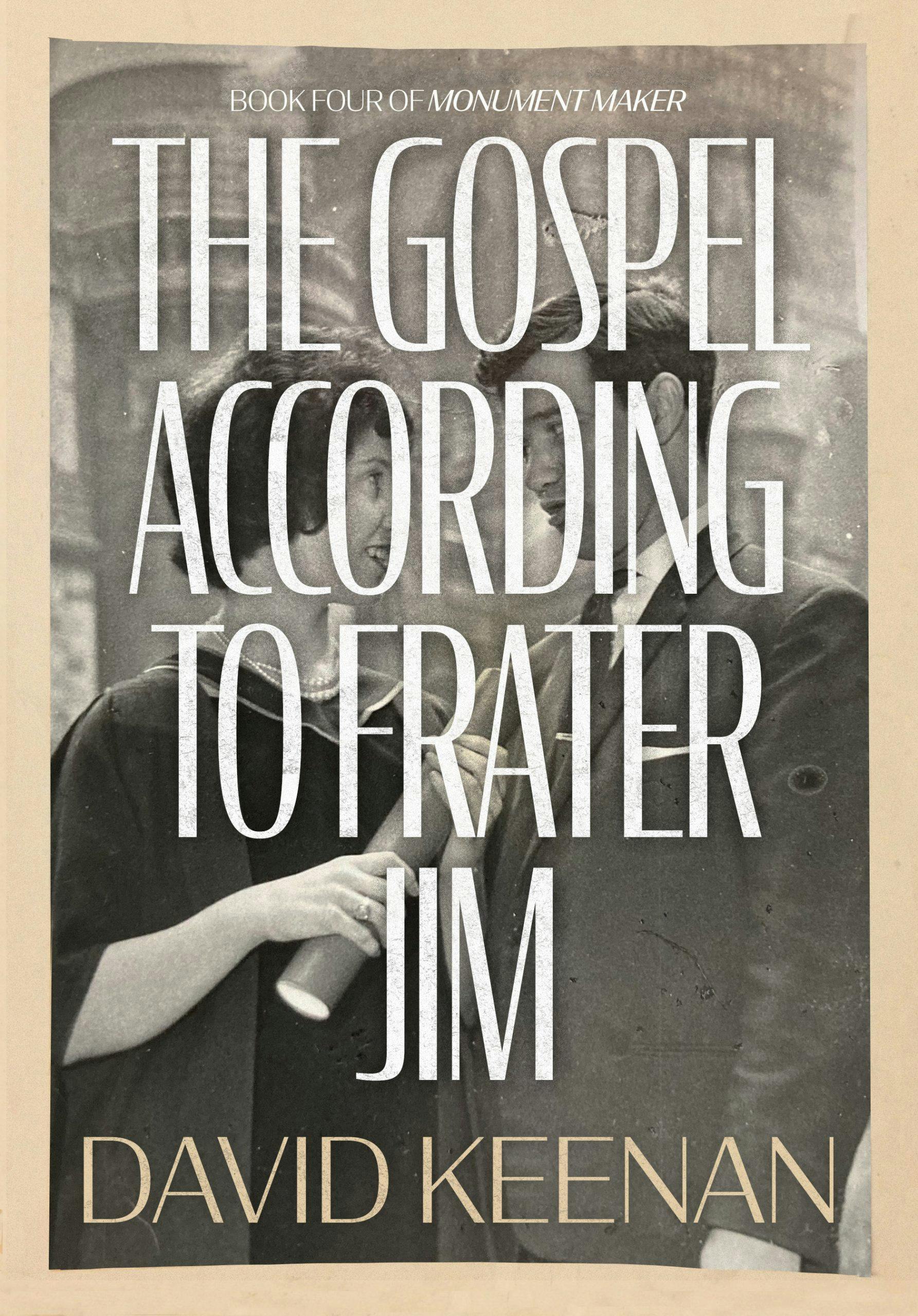 Monument Maker: Book Four. The Gospel According To Frater Jim by David Keenan