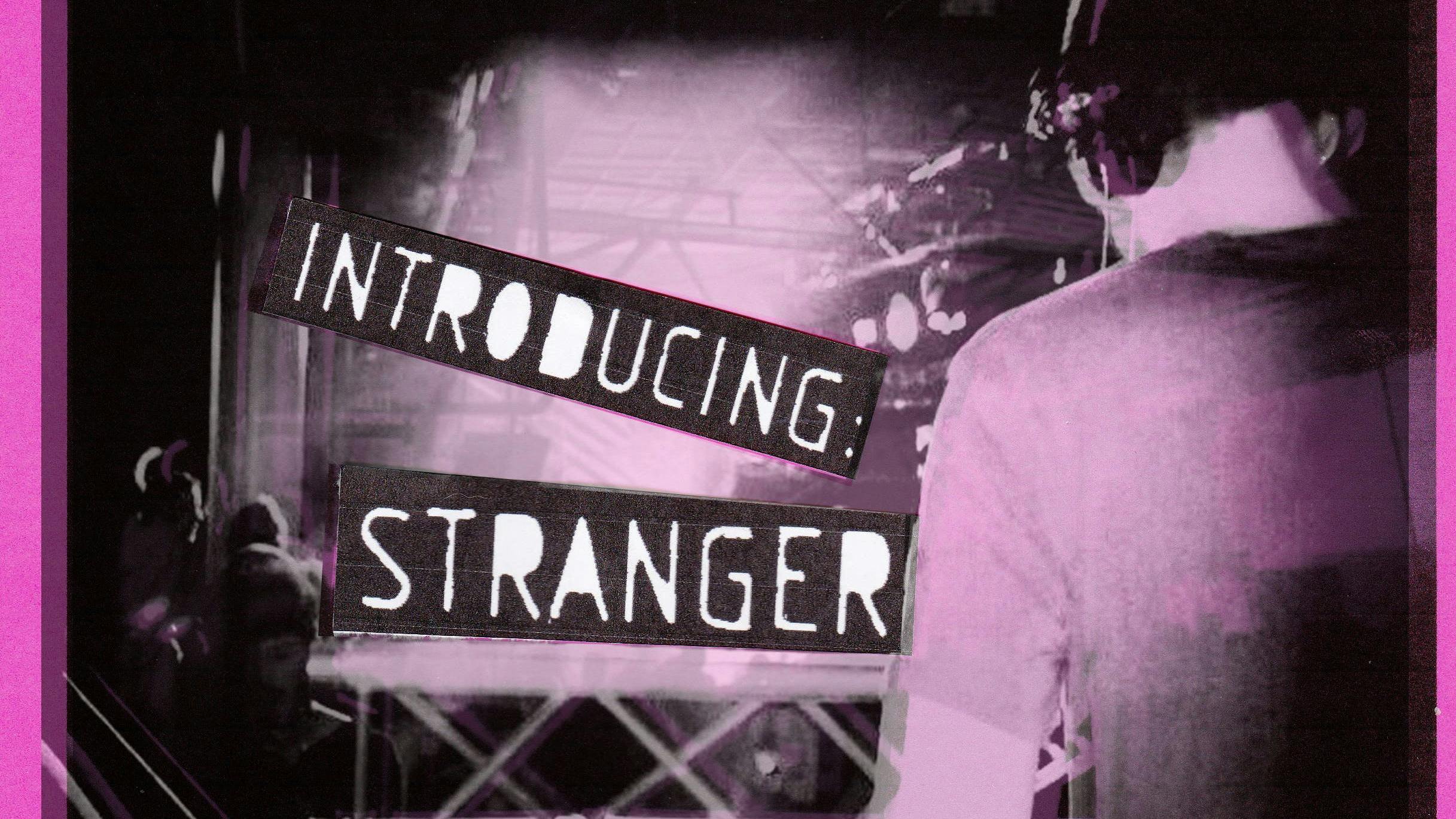 Introducing: Stranger