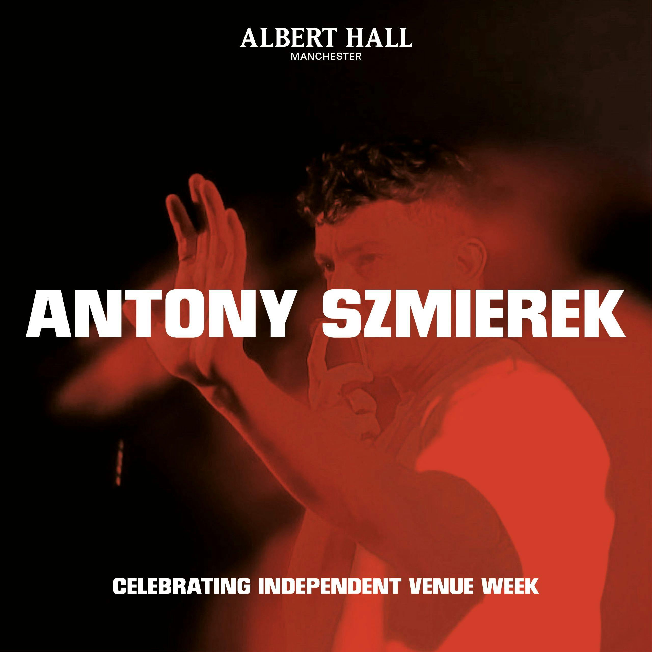 Independent Venue Week: Antony Szmierek